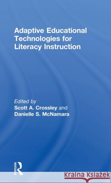 Adaptive Educational Technologies for Literacy Instruction Scott A. Crossley Danielle S. McNamara  9781138125438 Taylor and Francis