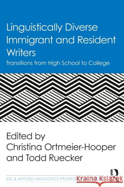 Linguistically Diverse Immigrant and Resident Writers: Transitions from High School to College Christina Ortmeier-Hooper Todd Ruecker 9781138125537