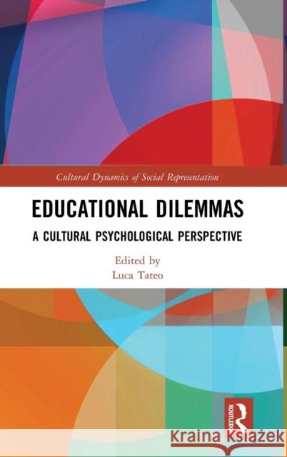 Educational Dilemmas: A Cultural Psychological Perspective Luca Tateo 9781138125605