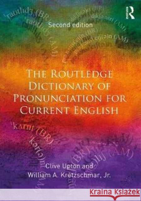 The Routledge Dictionary of Pronunciation for Current English Clive Upton William A. Kretzschma 9781138125667 Routledge