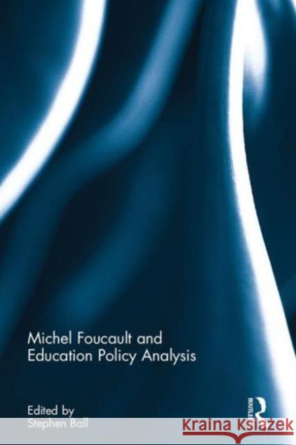 Michel Foucault and Education Policy Analysis Stephen J. Ball 9781138125735 Routledge