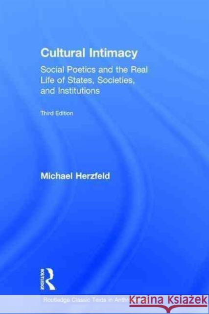 Cultural Intimacy: Social Poetics and the Real Life of States, Societies, and Institutions Michael Herzfeld   9781138125742