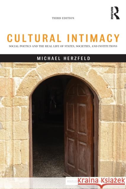 Cultural Intimacy: Social Poetics and the Real Life of States, Societies, and Institutions Michael Herzfeld   9781138125759