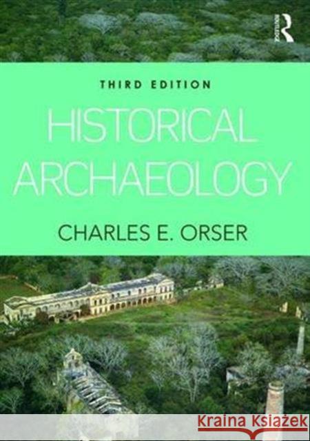 Historical Archaeology Charles E. Orse 9781138126053 Routledge