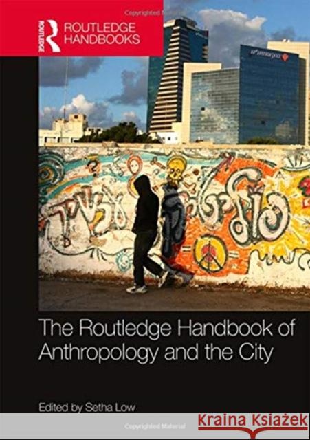 The Routledge Handbook of Anthropology and the City Setha Low 9781138126091