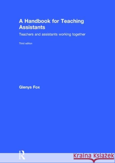 A Handbook for Teaching Assistants: Teachers and Assistants Working Together Glenys Fox   9781138126190 Taylor and Francis