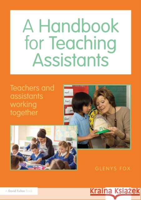 A Handbook for Teaching Assistants: Teachers and Assistants Working Together Glenys Fox   9781138126206 Taylor and Francis