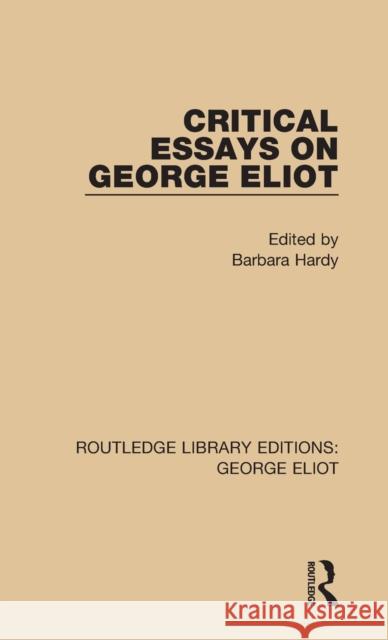 Critical Essays on George Eliot Barbara Hardy 9781138126282 Routledge