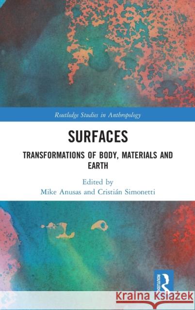 Surfaces: Transformations of Body, Materials and Earth Mike Anusas Cris Simonetti 9781138126299 Routledge