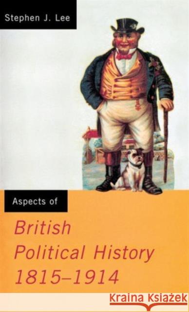 Aspects of British Political History 1815-1914 Stephen J. Lee Stephen Lee 9781138126510 Routledge