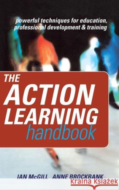 The Action Learning Handbook: Powerful Techniques for Education, Professional Development and Training Anne Brockbank Ian McGill 9781138126589 Routledge