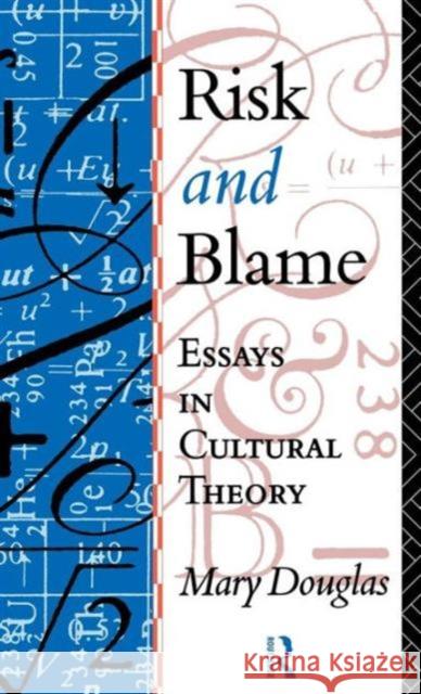 Risk and Blame: Essays in Cultural Theory Mary Douglas Douglas Profess                          Mary Douglas 9781138126619 Routledge