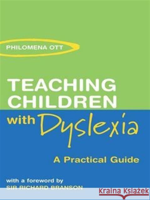 Teaching Chidren with Dyslexia: A Practial Guide Philomena Ott 9781138126985 Taylor and Francis