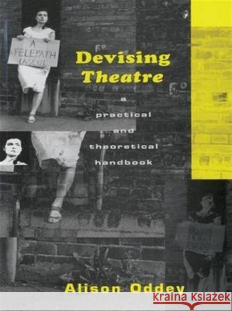 Devising Theatre: A Practical and Theoretical Handbook Alison Oddey 9781138127456 Taylor and Francis