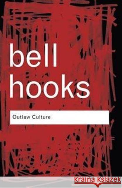 Outlaw Culture: Resisting Representations Bell Hooks   9781138127586 Routledge