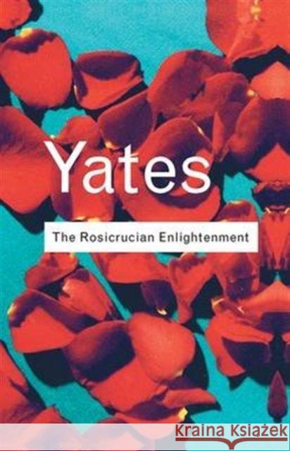 The Rosicrucian Enlightenment Frances Yates 9781138127869 Taylor and Francis