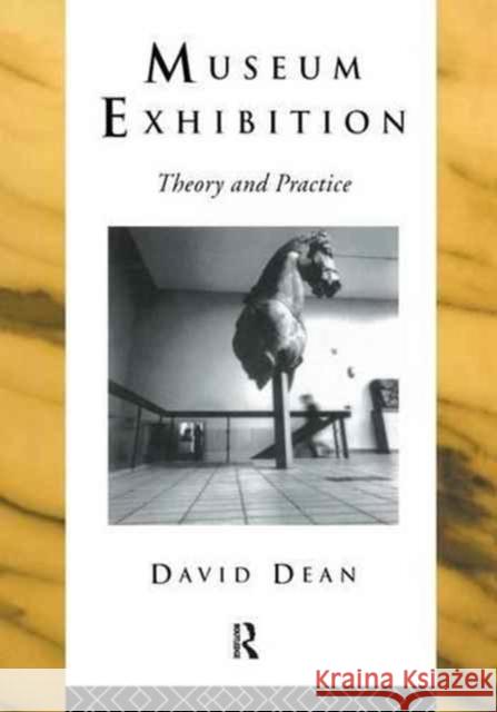 Museum Exhibition: Theory and Practice David Dean 9781138127968