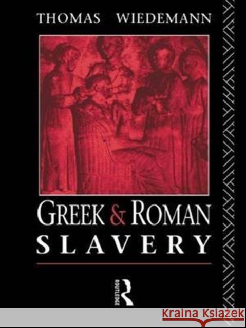 Greek and Roman Slavery Thomas Wiedemann 9781138128217