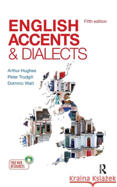 English Accents and Dialects: An Introduction to Social and Regional Varieties of English in the British Isles, Fifth Edition Arthur Hughes Peter Trudgill Dr. Dominic Watt 9781138128309