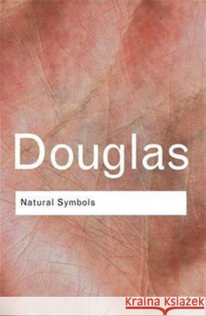 Natural Symbols: Explorations in Cosmology Professor Mary Douglas, Mary Douglas 9781138128422