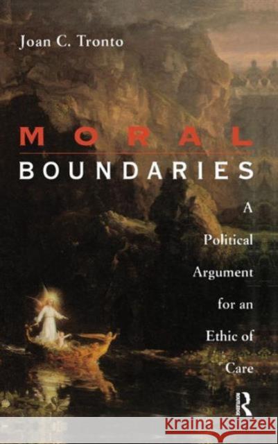 Moral Boundaries: A Political Argument for an Ethic of Care Joan Tronto 9781138128446