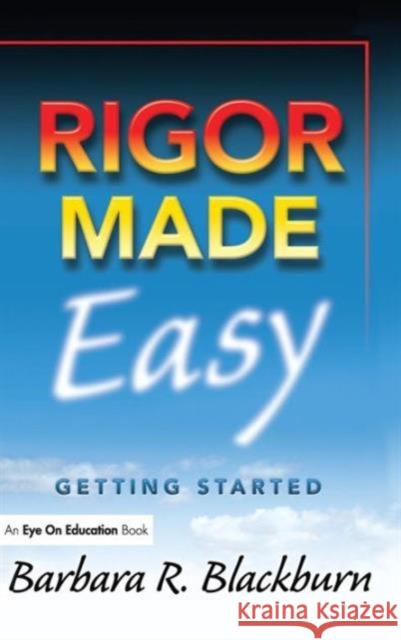 Rigor Made Easy: Getting Started Barbara R. Blackburn 9781138128491