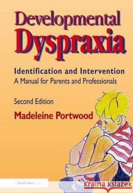 Developmental Dyspraxia: Identification and Intervention: A Manual for Parents and Professionals Madeleine Portwood 9781138128538