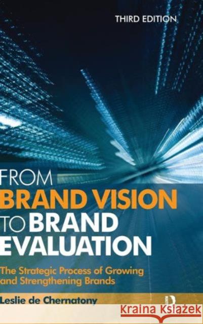 From Brand Vision to Brand Evaluation: The Strategic Process of Growing and Strengthening Brands de Chernatony, Leslie 9781138128583 Routledge