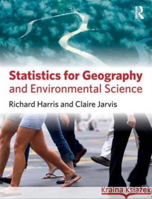 Statistics for Geography and Environmental Science Richard Harris Claire Jarvis 9781138128880 Routledge