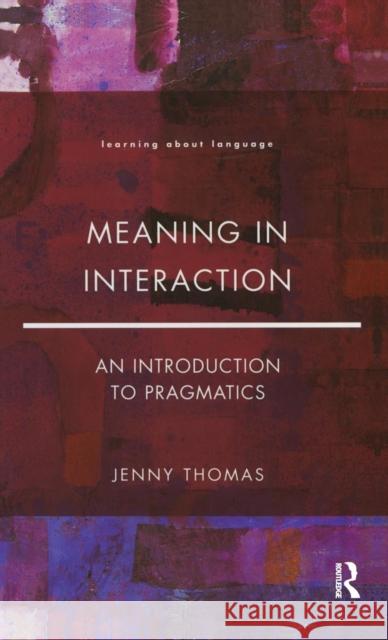 Meaning in Interaction: An Introduction to Pragmatics Jenny a. Thomas 9781138129047