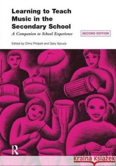Learning to Teach Music in the Secondary School: A Companion to School Experience Philpott, Chris 9781138129085