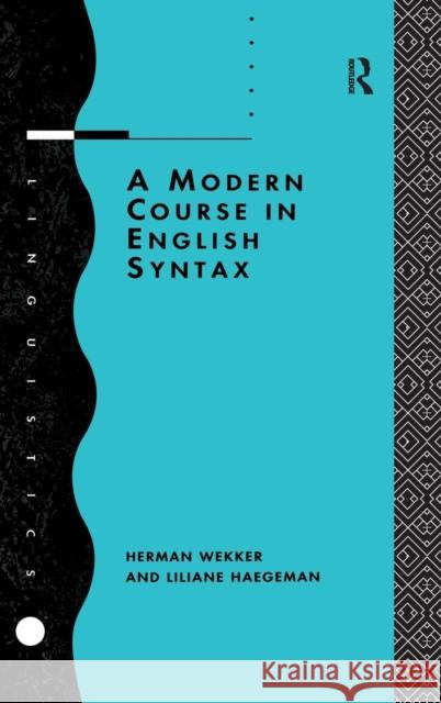 A Modern Course in English Syntax Liliane Haegeman Herman Wekker 9781138129153 Routledge