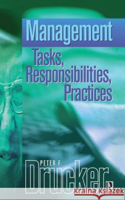 Management: An Abridged and Revised Version of Management: Tasks, Responsibilities, Practices Drucker, Peter 9781138129467