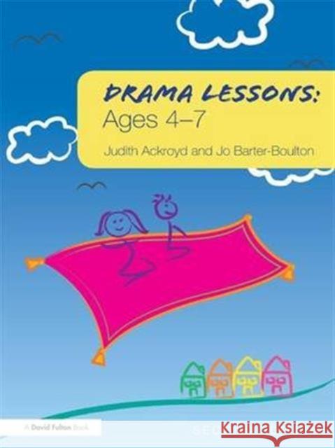 Drama Lessons: Ages 4-7 Judith Ackroyd, Jo Barter-Boulton 9781138129597 Taylor and Francis
