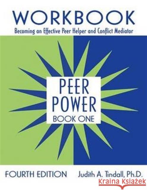 Peer Power, Book One: Workbook: Becoming an Effective Peer Helper and Conflict Mediator Judith A. Tindall 9781138129610