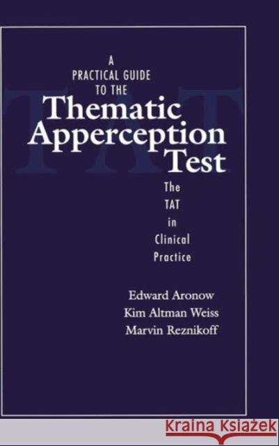 A Practical Guide to the Thematic Apperception Test: The TAT in Clinical Practice Edward Aronow, Kim Altman Weiss, Marvin Reznikoff 9781138129658 Taylor & Francis Ltd