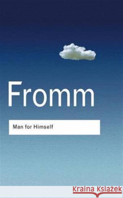 Man for Himself: An Inquiry Into the Psychology of Ethics Erich Fromm 9781138129689 Taylor and Francis