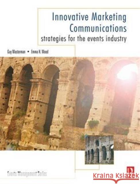 Innovative Marketing Communications: Strategies for the Events Industry Masterman, Guy 9781138129726