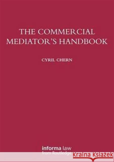 The Commercial Mediator's Handbook Dr. Cyril Chern   9781138129788 Routledge