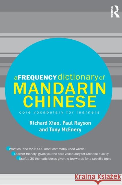 A Frequency Dictionary of Mandarin Chinese: Core Vocabulary for Learners Richard Xiao, Paul Rayson, Tony McEnery 9781138129795