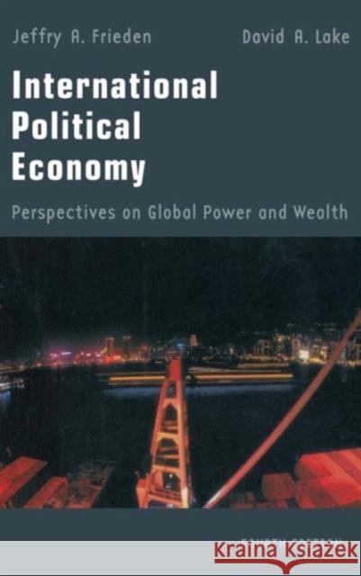 International Political Economy: Perspectives on Global Power and Wealth Frieden Jeffry                           Jeffry Frieden David A. Lake 9781138129887 Routledge