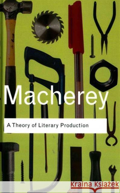 A Theory of Literary Production Pierre Macherey 9781138129993