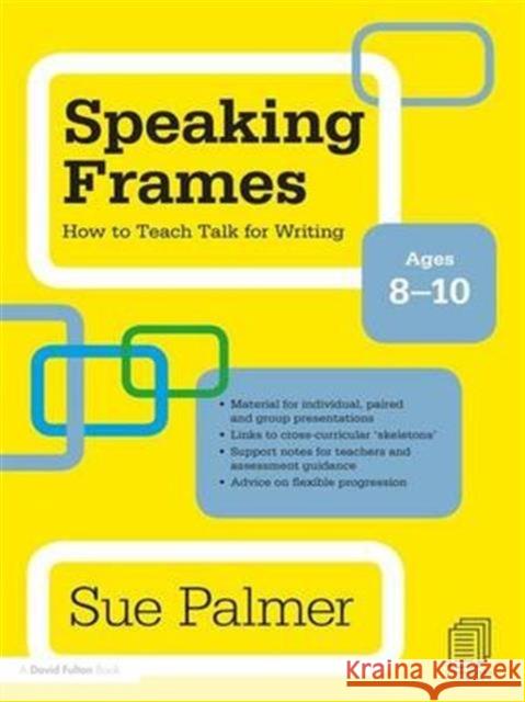 Speaking Frames: How to Teach Talk for Writing: Ages 8-10 Sue Palmer 9781138130074 Taylor and Francis