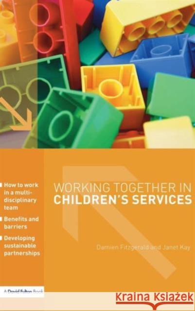 Working Together in Children's Services Damien Fitzgerald Janet Kay 9781138130210