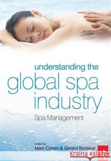 Understanding the Global Spa Industry Gerard Bodeker Gerry Bodeker Marc Cohen 9781138130388