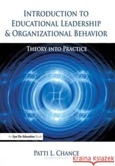 Introduction to Educational Leadership & Organizational Behavior: Theory Into Practice Chance, Patti 9781138130432