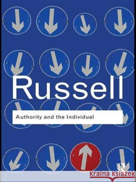 Authority and the Individual Bertrand Russell 9781138130470 Taylor and Francis