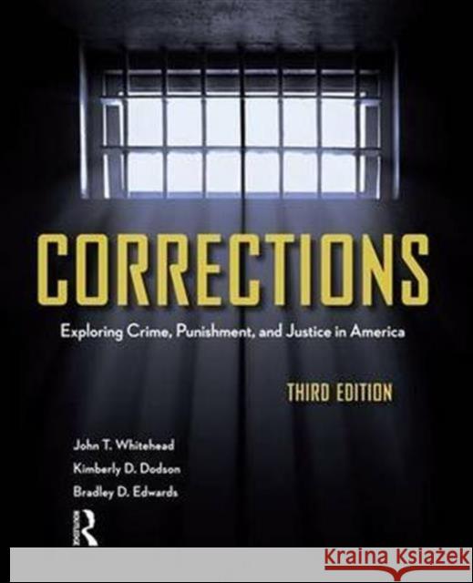 Corrections: Exploring Crime, Punishment, and Justice in America John T. Whitehead Kimberly D. Dodson Bradley D. Edwards 9781138130883 Taylor and Francis