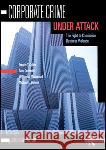 Corporate Crime Under Attack: The Fight to Criminalize Business Violence Francis T. Cullen Gray Cavender William J. Maakestad 9781138130951