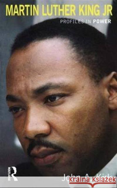 Martin Luther King Jr. John A. Kirk   9781138131002 Taylor and Francis